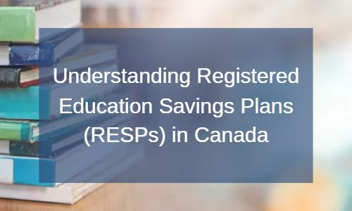 Understanding Registered Education Savings Plans (RESPs) in Canada